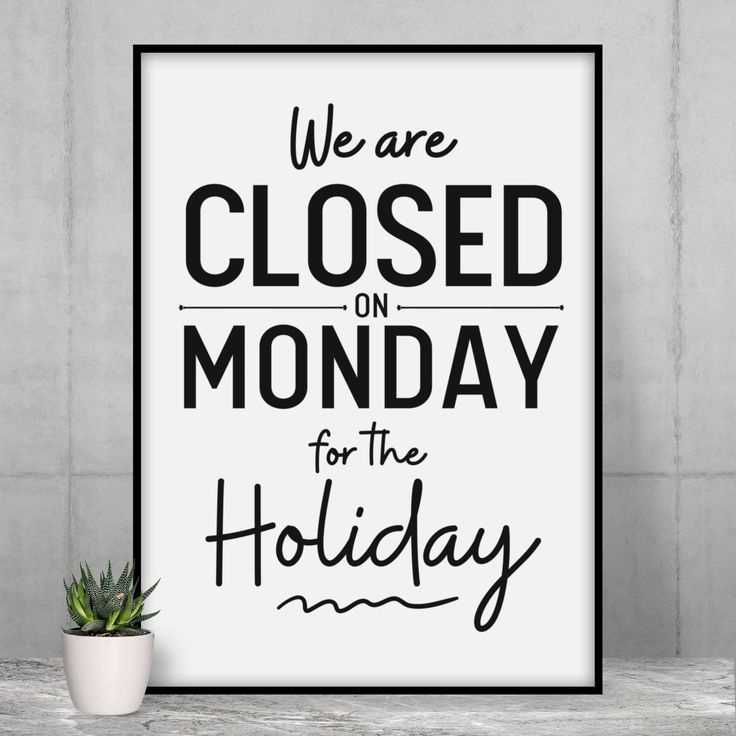 a black and white poster that says we are closed on monday for the holiday