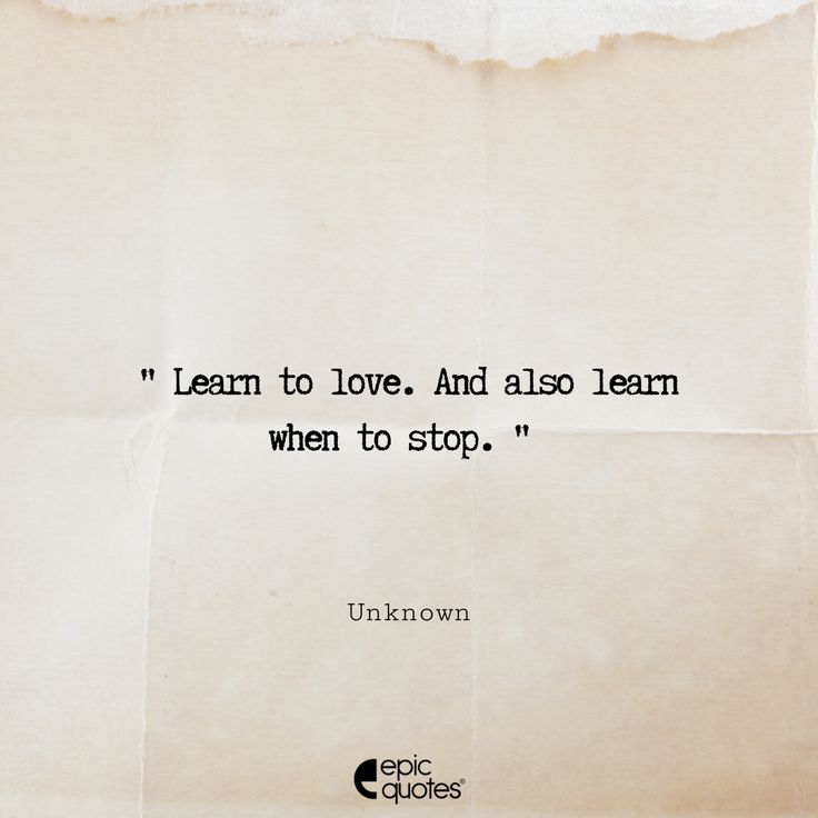 a piece of paper with a quote on it that says learn to love and also learn when to stop