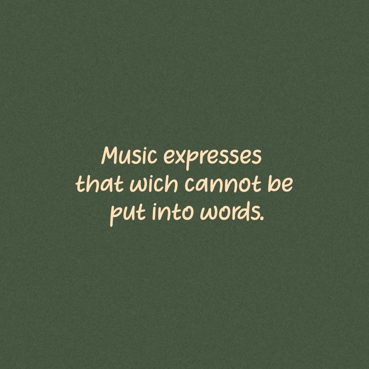 the words music expresses that which cannot be put into words on a green background