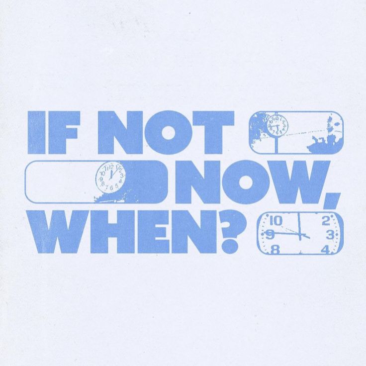 a blue and white poster with the words if not now, when?