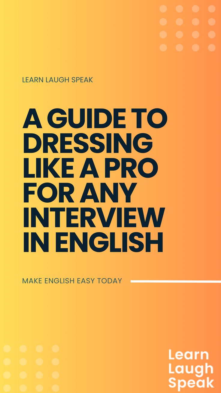 a guide to dressing like a pro for any interview in english by learn laugh speak