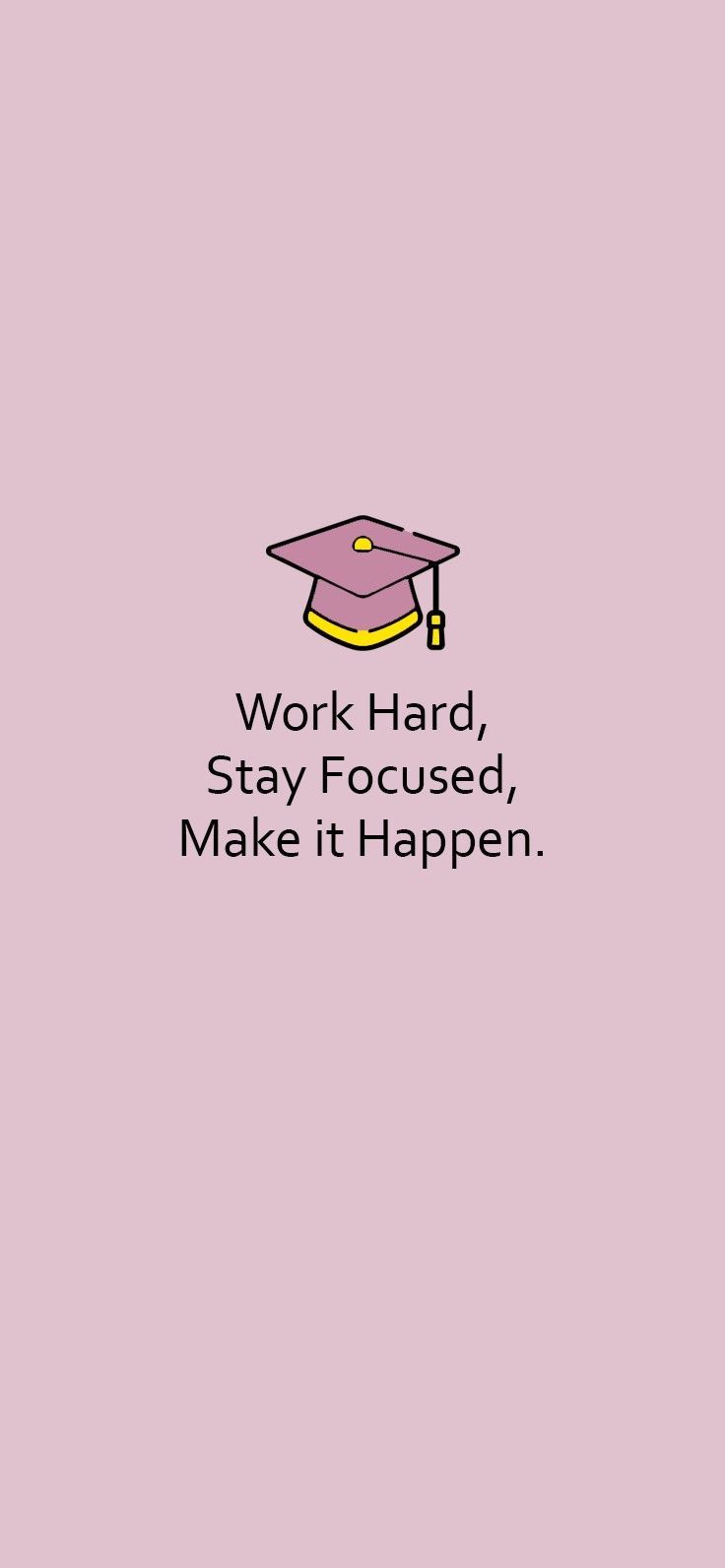 the words work hard, stay focused, make it happen on a pink background with a graduation