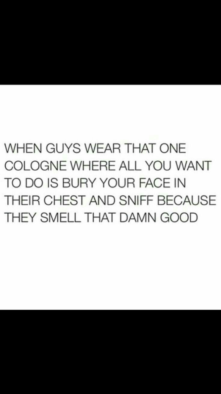 a quote that reads, when guys wear that one cologne where all you want to do is