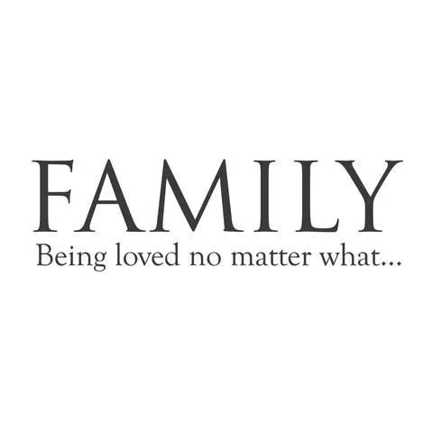 the words family being loved no matter what are in black ink on a white background