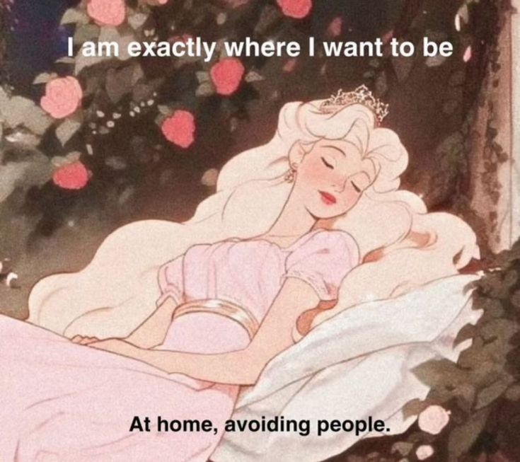 an image of a princess sleeping in bed with the caption i am exactly where i want to be at home, avoiding people