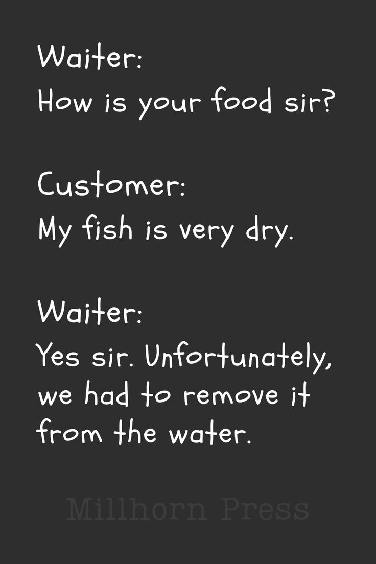 a black and white photo with the words water, how is your food sir? customer my fish is very dry walter yes sir