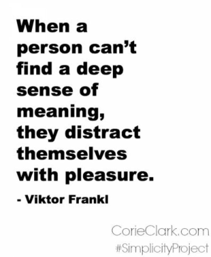 a person with a quote on it that says when a person can't find a deep sense of meaning, they distract themselves with pleasure