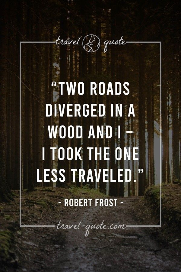 a quote from robert frost about two roads diver in a wood and i took the one less traveled