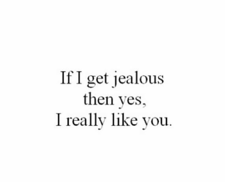 a quote that reads if i get jeabous then yes, i really like you