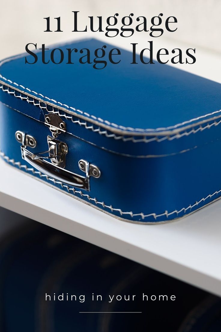 a blue suitcase sitting on top of a white shelf with the words 11 luggage storage ideas hiding in your home