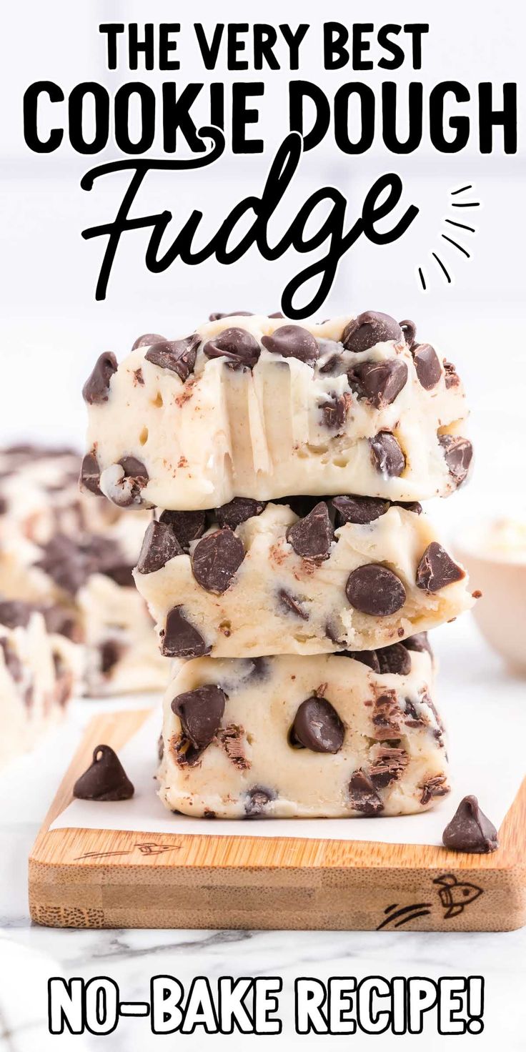 the very best cookie dough fudge no - bake recipe