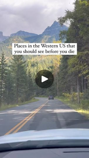 a car driving down a road with trees and mountains in the background that says, places in the western us that you should see before you die