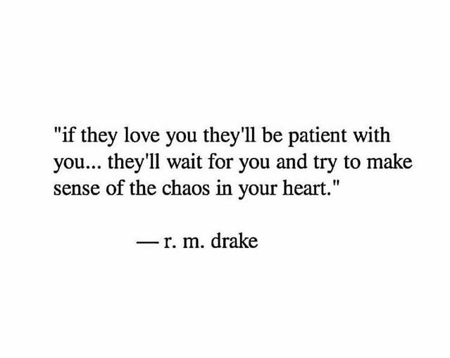 a quote that reads if they love you they'll be patient with you, they'll wait for you and try to make sense of the chaos in your heart