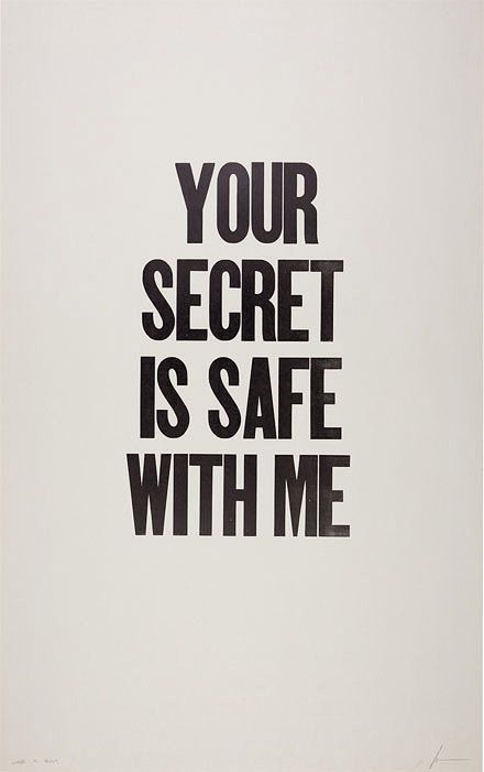 a black and white poster with the words your secret is safe with me on it