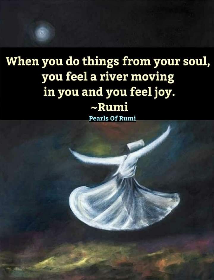 a painting with the words, when you do things from your soul, you feel a river moving in you and you feel joy - rumi