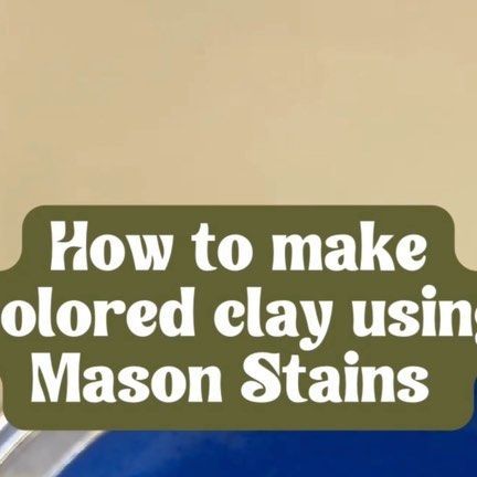 a sign that says how to make colored clay using mason stains