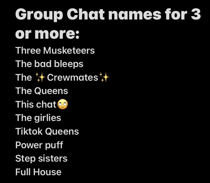 group chat names for 3 or more three muskers the bad bleeps the crevates the queens