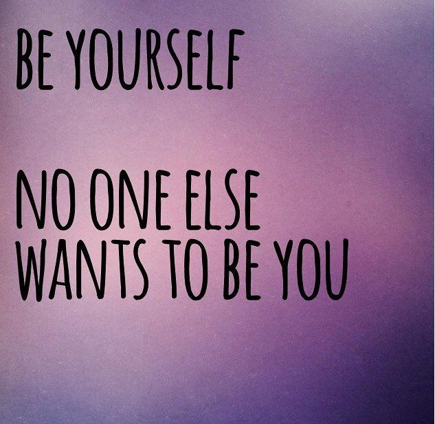 a sign that says be yourself, no one else wants to be you