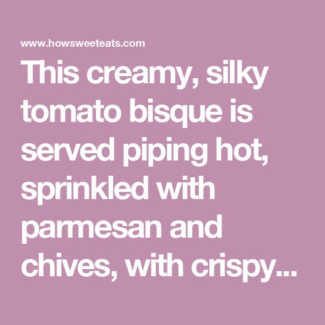 a quote about creamy, silky tomato bisque is served piping hot sprinkled with parmesan and chives, with crispy