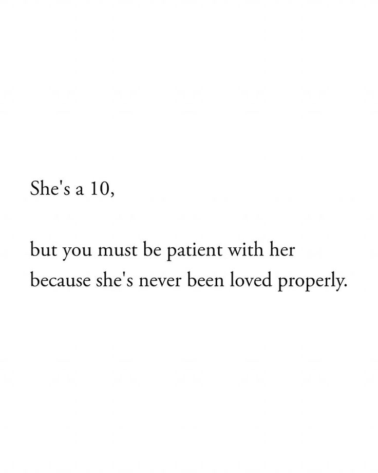 the text is written in black and white on a paper sheet that says she's a 10, but you must be patient with her because she's never loved properly