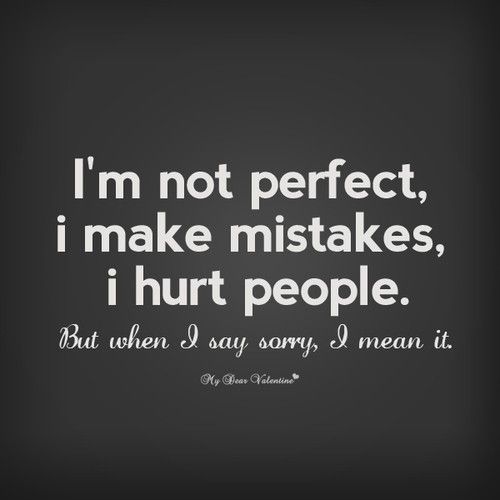 I Make Mistakes Quotes, Messed Up Quotes, Im Sorry Quotes, Apologizing Quotes, I Make Mistakes, Mistake Quotes, Sorry Quotes, Say Sorry, I'm Not Perfect