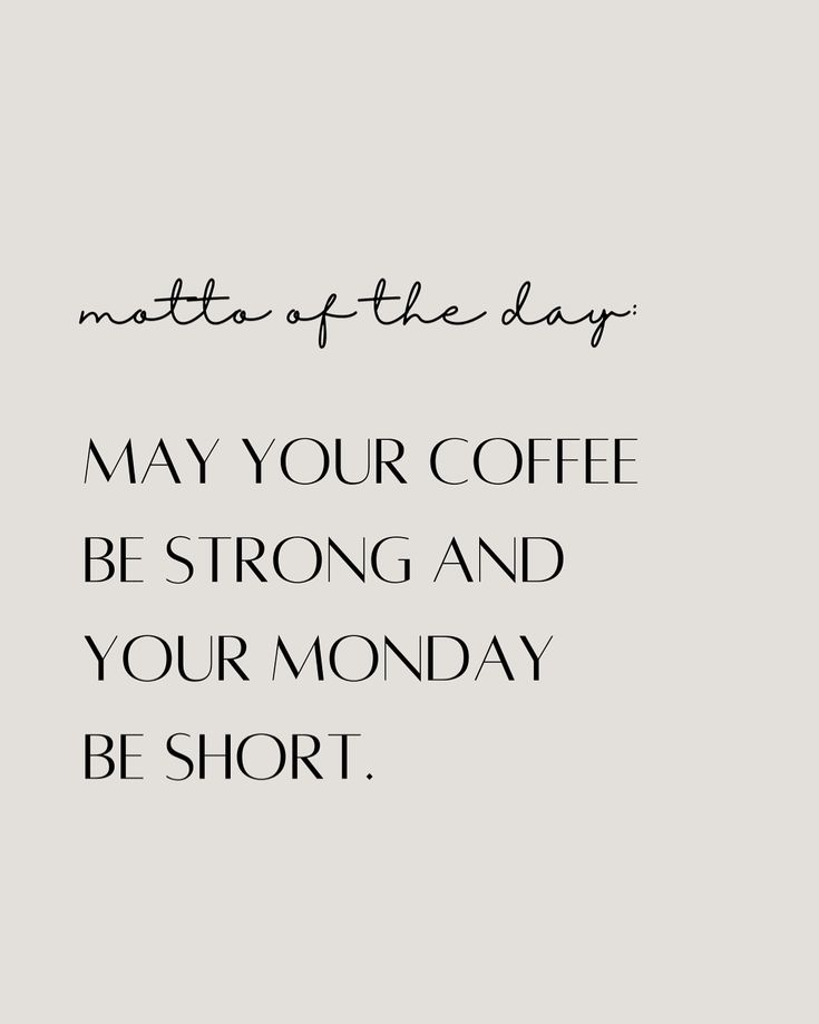 a black and white photo with the words, may your coffee be strong and your monday be short