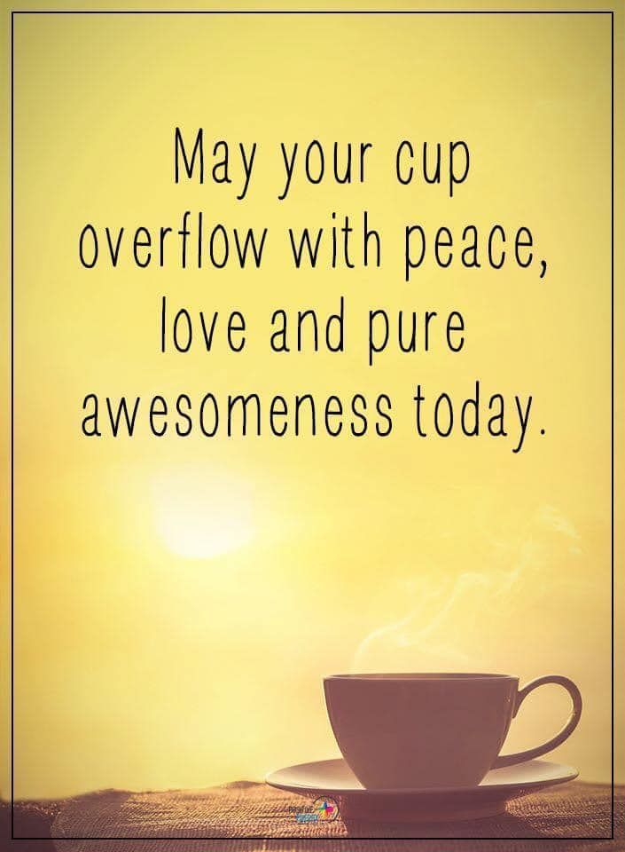 a coffee cup sitting on top of a table next to the words may your cup overflow with peace, love and pure awesomeness today