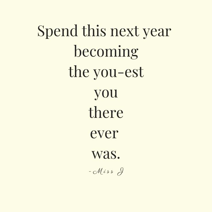 a quote that reads spend this next year becoming the you - est you there ever was