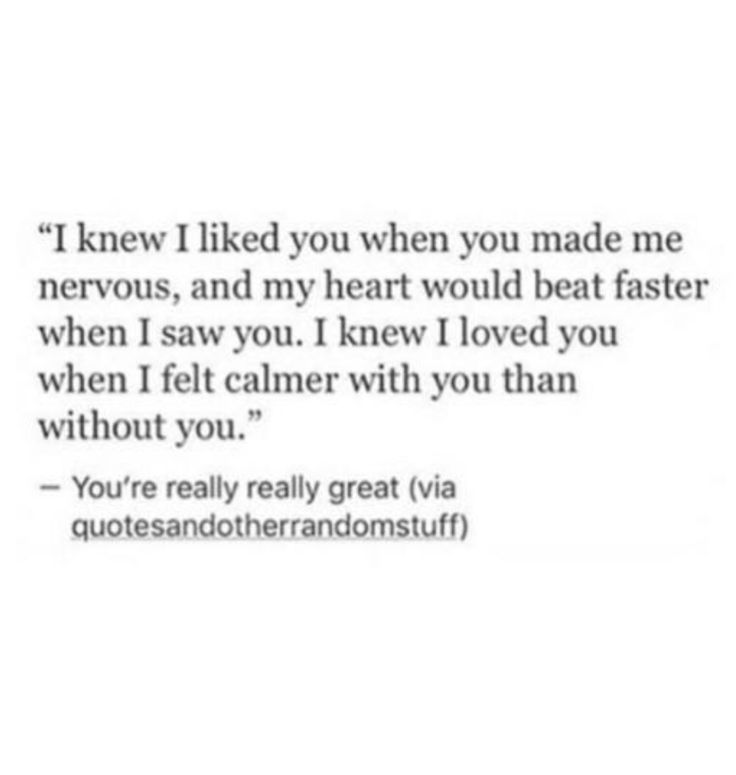 a quote that reads, i knew i liked you when you made me nervous and my heart would beat