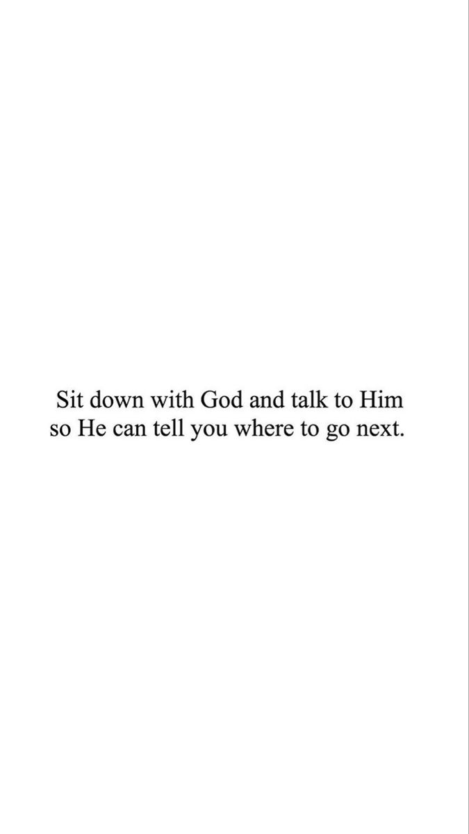 the text is written in black and white on a sheet of paper that says sit down with god and talk to him so he can tell you where to go next