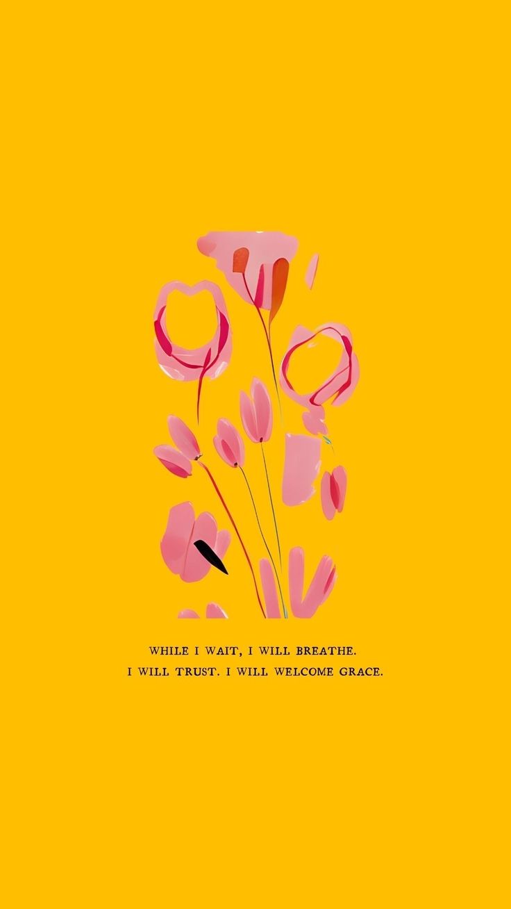 a yellow background with pink flowers and the words while i wait, i will breathe