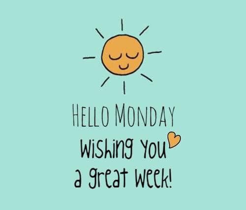 the words hello monday wishing you a great week