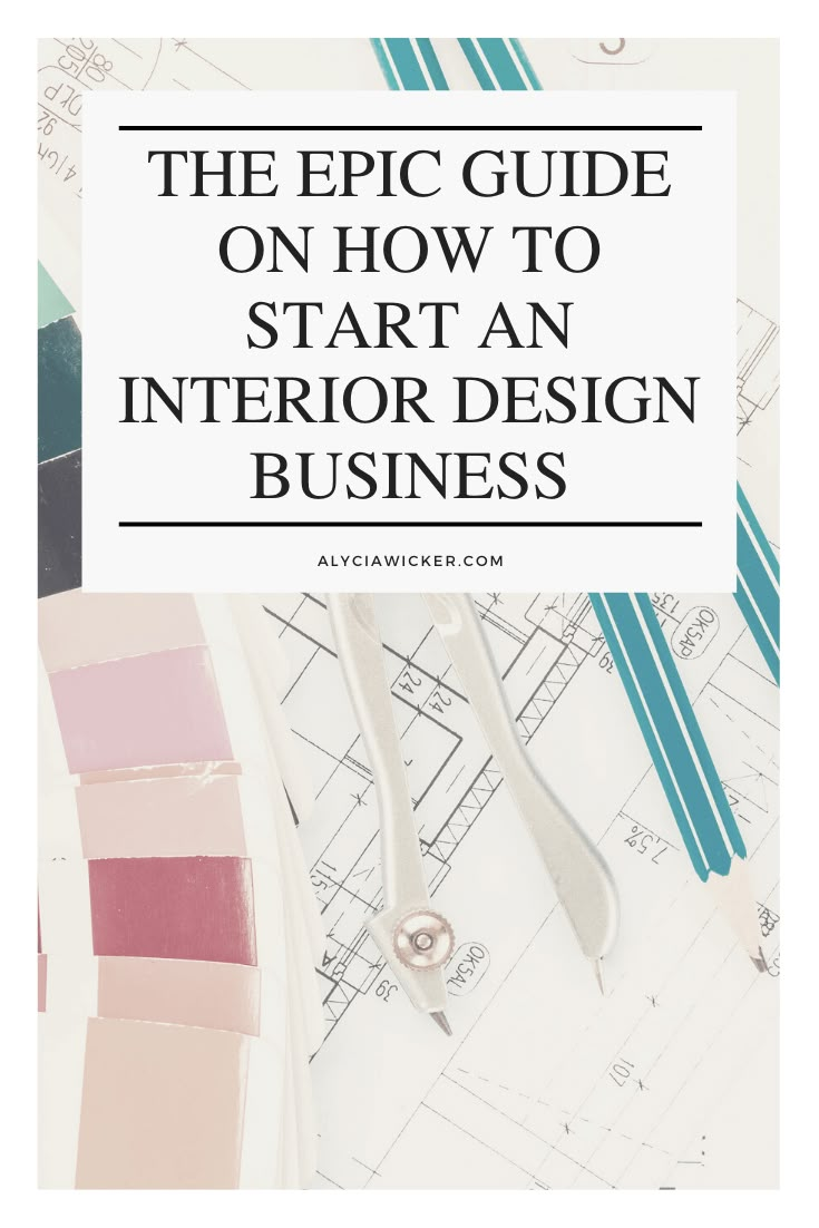 the epic guide on how to start an interior design business