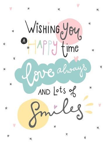 a quote that says wishing you happy time love always and lots of smiles