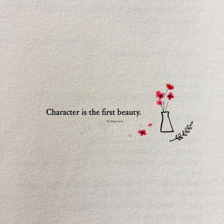 a piece of paper with an ink drawing of flowers in a vase on top of it and the words character is the first beauty