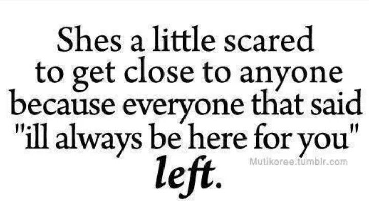 a black and white photo with the words, she's a little scared to get close to anyone because everyone that said i'll always be here for you