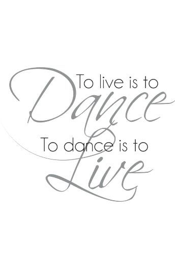 the words to live is to dance to life on a white background with black lettering