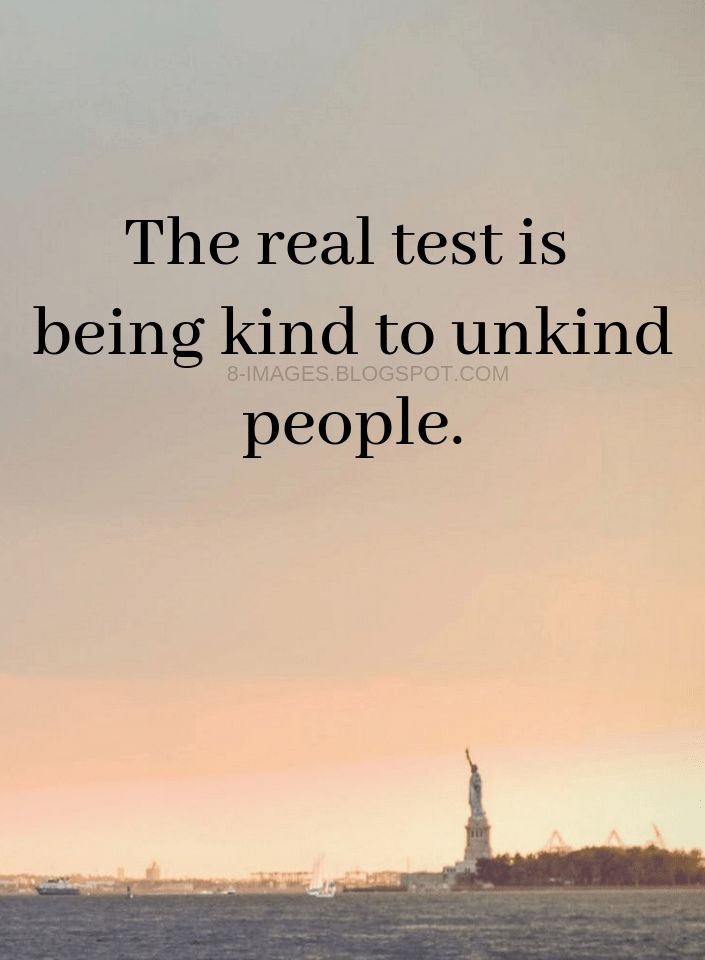 the real test is being kind to unwind people