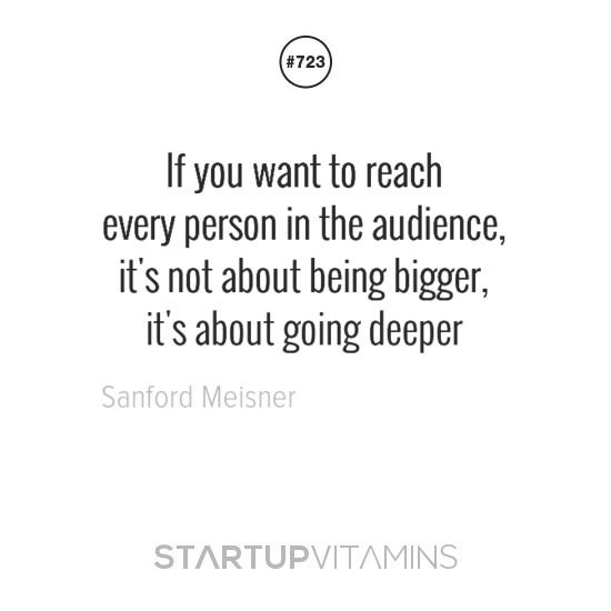 a quote that reads if you want to reach every person in the audience, it's not about being bigger, it's about going deeper