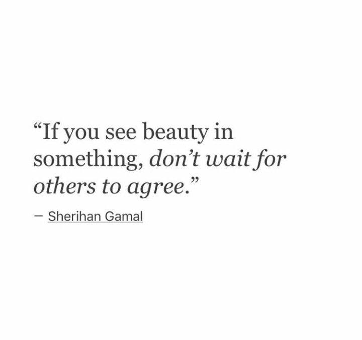 an image of a quote from shehnam gamal on beauty in something, don't wait for others to agree