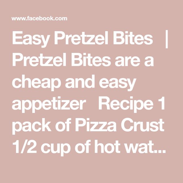 the text reads easy pretzel bites are a cheap and easy appetizer recipe pack