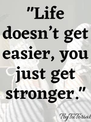 an image of a person with a quote on it that says life doesn't get easier, you just get stronger