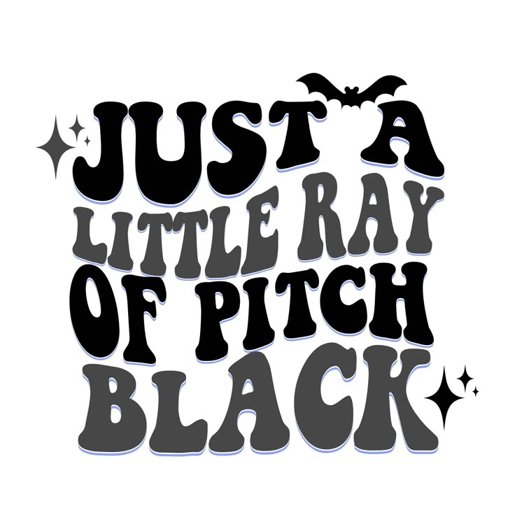 the words just a little ray of pitch black on a white background with bats and stars