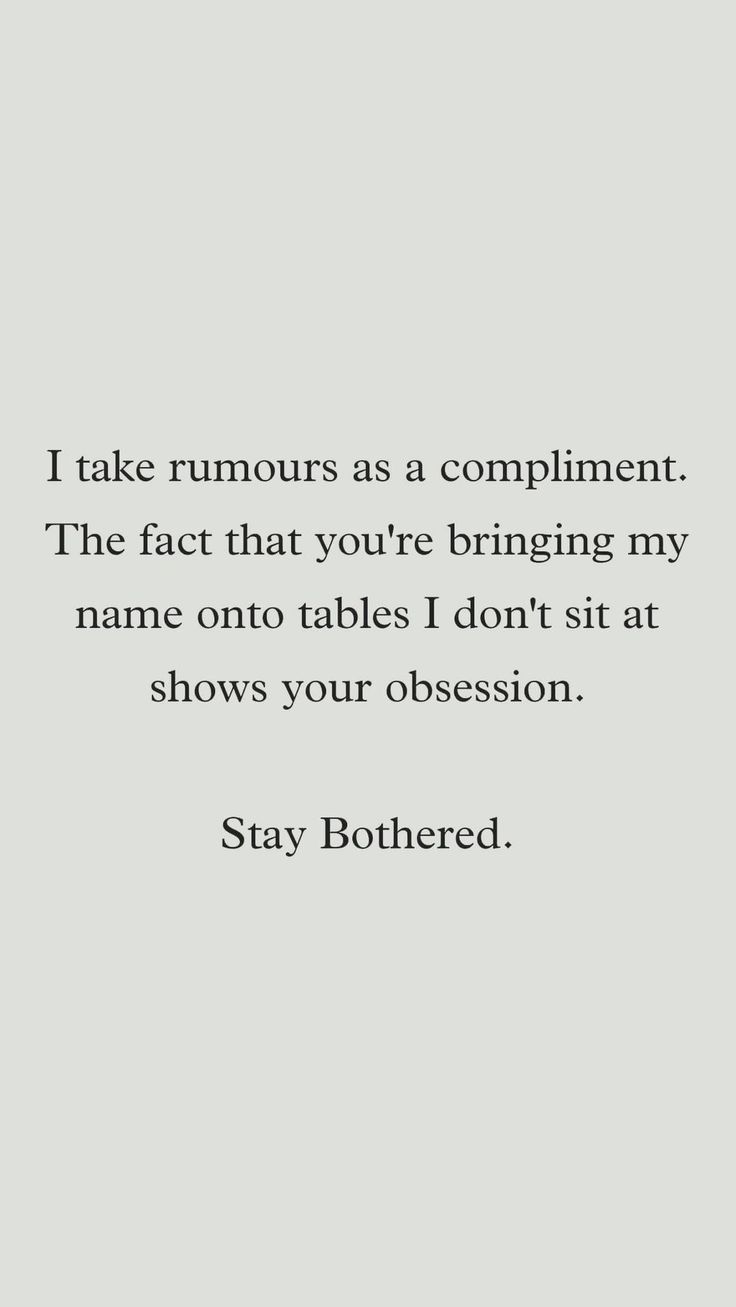 a quote that reads, i take rumours as a compliment the fact that you're bringing my name onto tables i don't sit at shows your obsesion