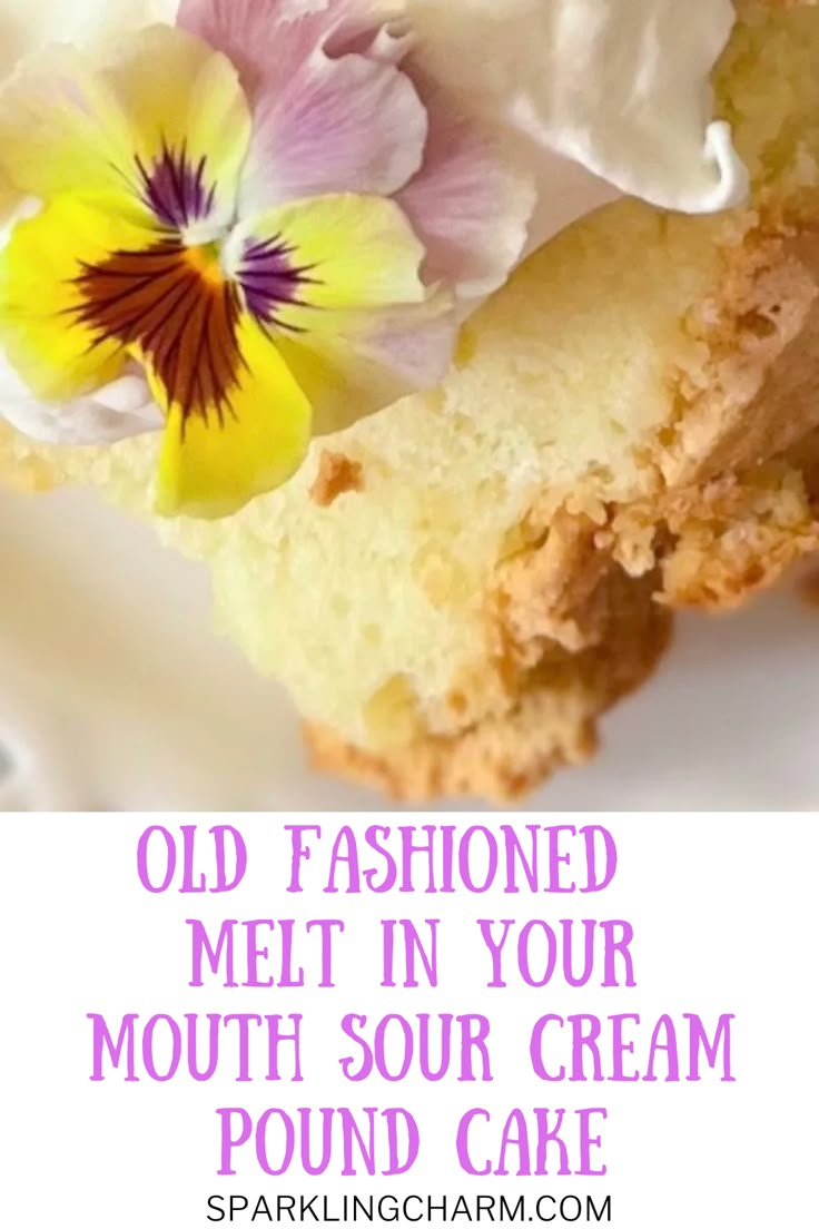 old fashioned melt in your mouth sour cream pound cake with flowers on top and the words old fashioned melt in your mouth sour cream pound cake