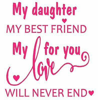 a quote that says, my daughter is best friend for you will never end