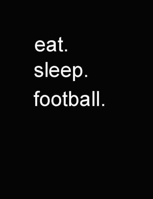 a black and white photo with the words eat sleep football