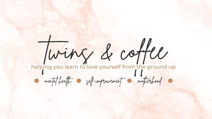 Self-Improvement + Mental Health for Moms  | Twins and Coffee