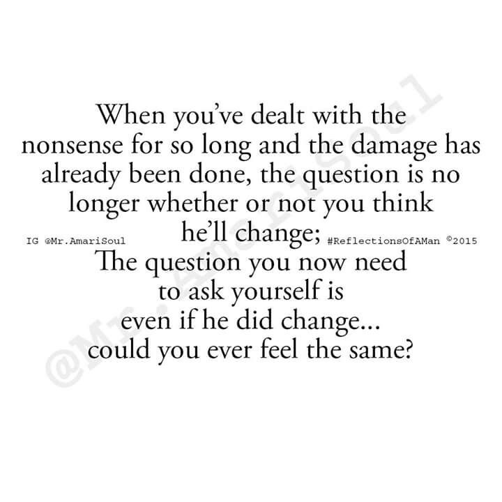 a quote that reads when you've deal with the nonsense for so long and the damage has already been done, the question is no