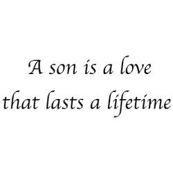 a quote that says, a son is a love that lasts a lifetime